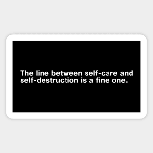 The line between self-care and self-destruction is a fine one. Magnet